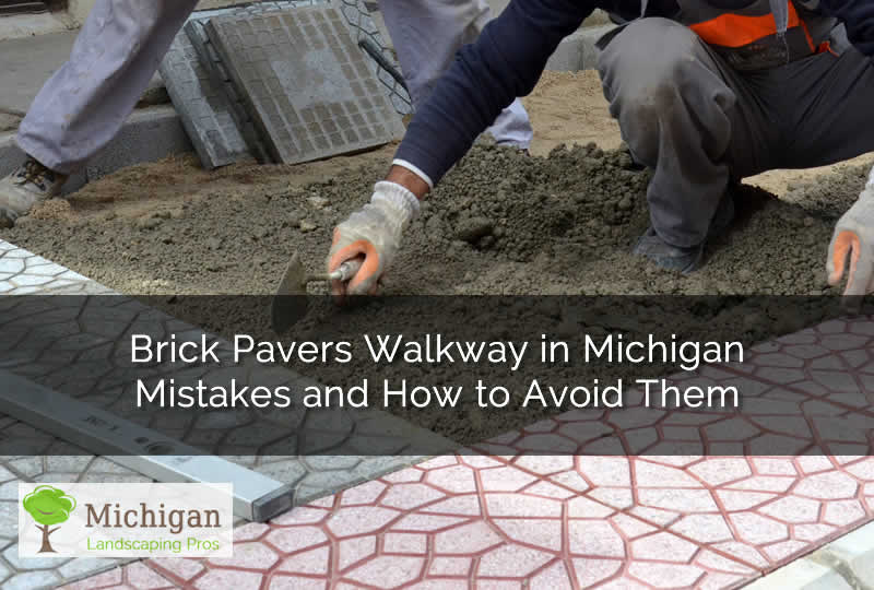 Brick Pavers Walkway in Michigan Mistakes and How to Avoid Them