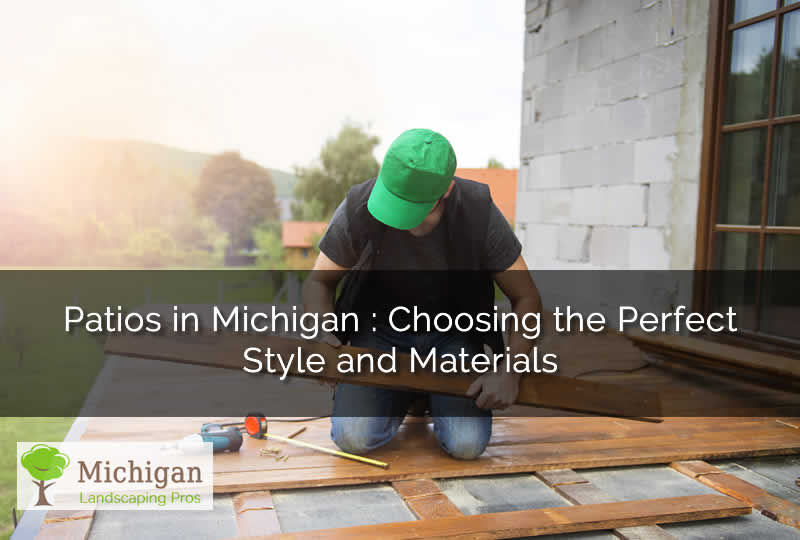 Patios in Michigan : Choosing the Perfect Style and Materials