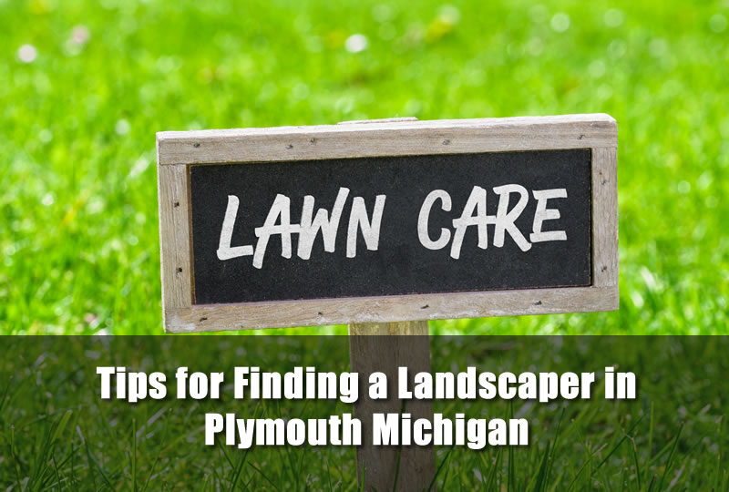 Tips for Finding a Landscaper in Plymouth Michigan