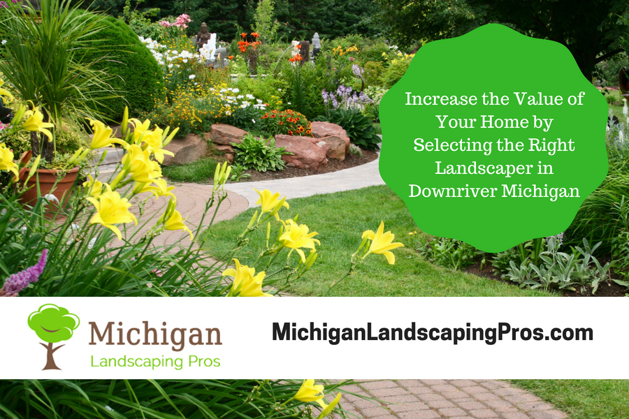 Increase the Value of Your Home by Selecting the Right Landscaper in Downriver Michigan