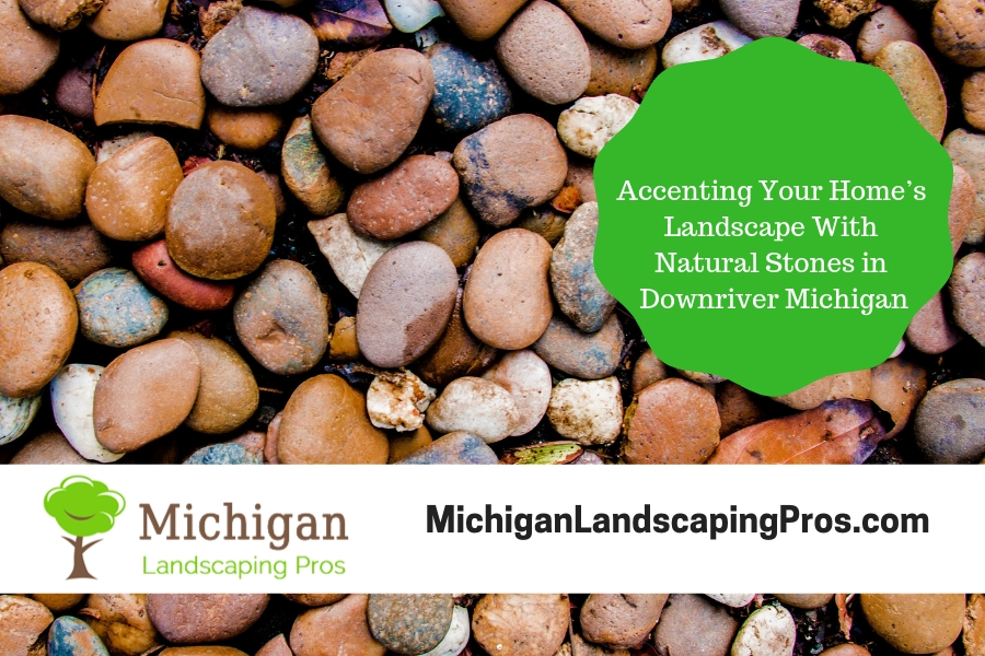 Accenting Your Home’s Landscape With Natural Stones in Downriver Michigan