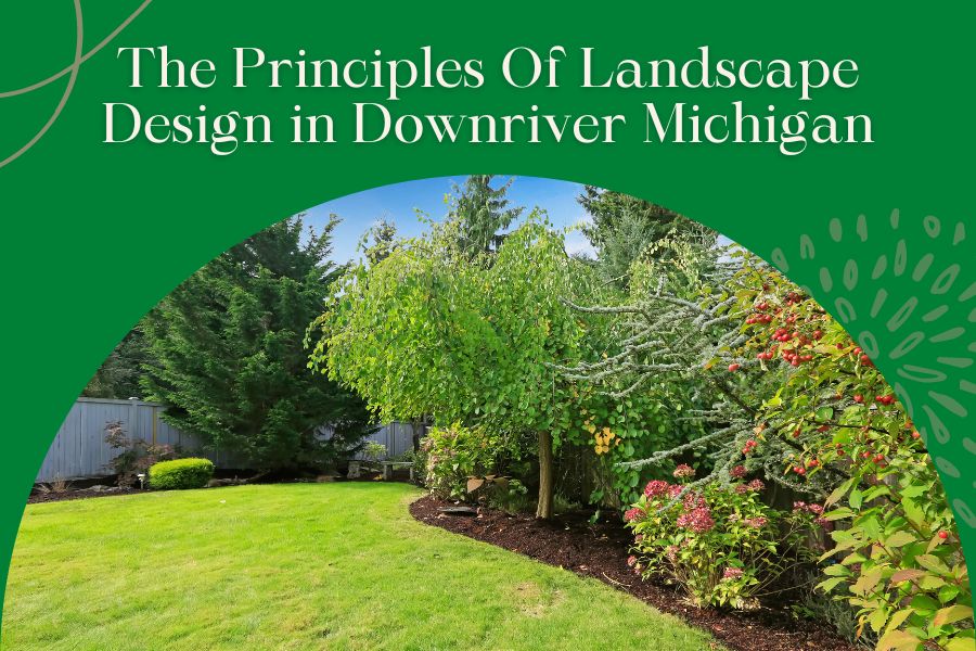 The Principles Of Landscape Design in Downriver Michigan